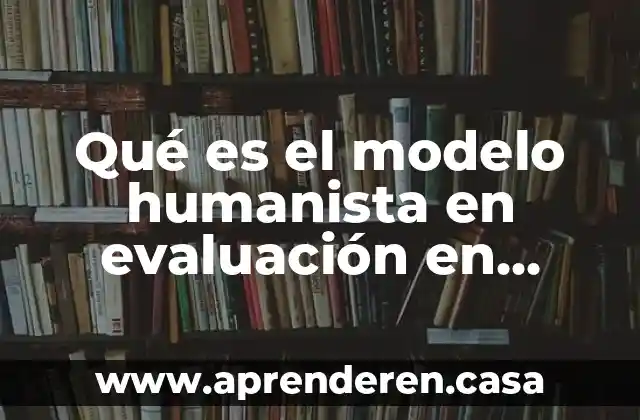 Qué es el modelo humanista en evaluación en psicología