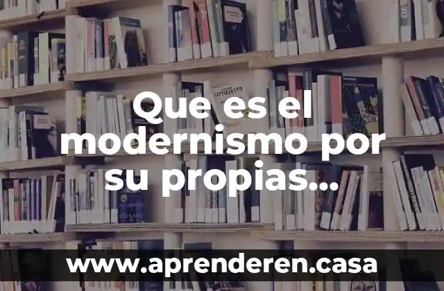 Que es el modernismo por su propias palabras yahoo