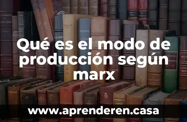 Qué es el modo de producción según marx
