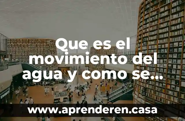Que es el movimiento del agua y como se llama