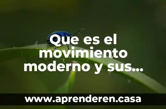 Qué es un factores que se está estudiando 5 Que es el movimiento moderno y sus factores