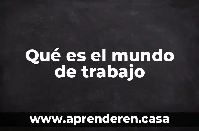 Qué es el mundo de trabajo