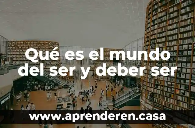Qué es el mundo del ser y deber ser