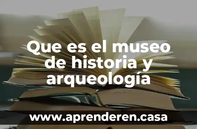 Que es el museo de historia y arqueología