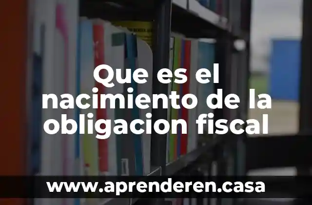 Qué es un PAC fiscal 7 Que es el nacimiento de la obligacion fiscal