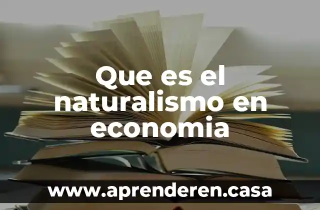 Que es economia en el ambito empresarial 6 Que es el naturalismo en economia