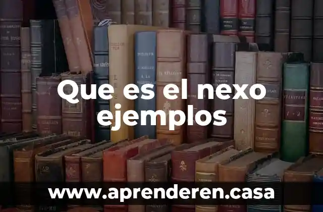 Que es el nexo ejemplos