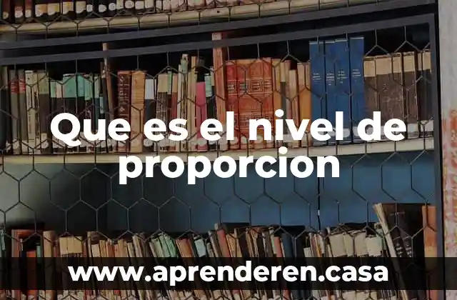 Sensores de nivel que es 7 Que es el nivel de proporcion