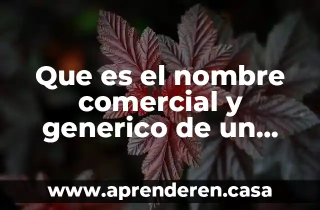 Que es el nombre comercial y generico de un medicamento