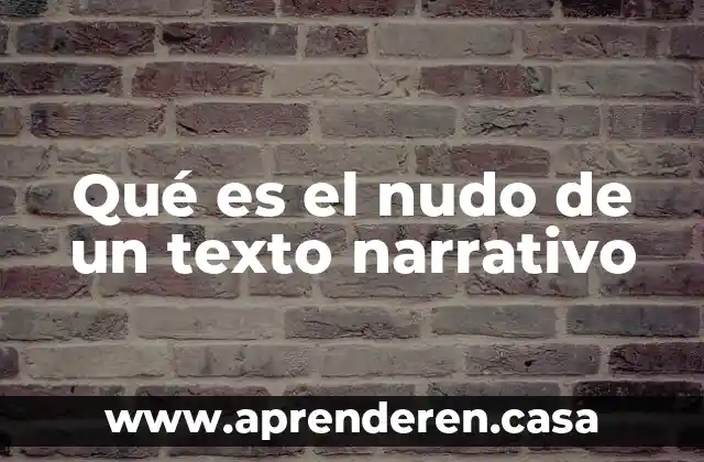 Qué es el nudo de un texto narrativo