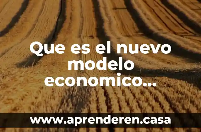 Que es el nuevo modelo economico mundial