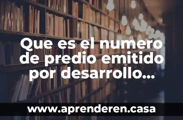 Que es el numero de predio emitido por desarrollo urbano