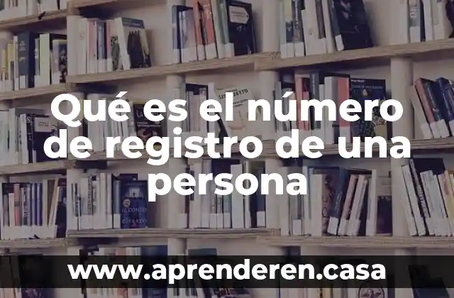 Qué es el número de registro de una persona