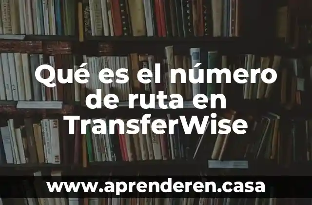 Qué es el número de ruta en TransferWise