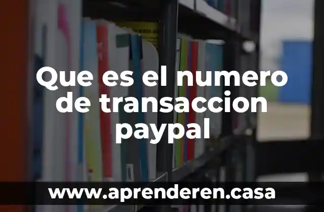 Que es el numero de transaccion paypal