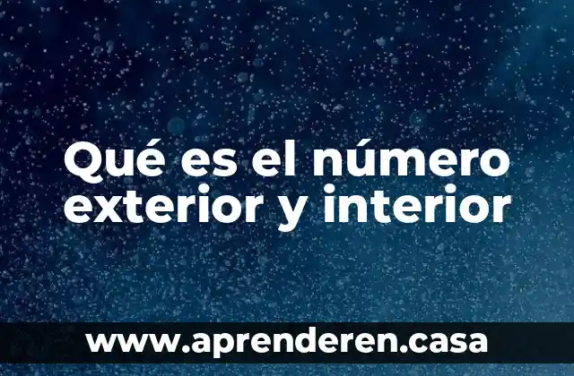 Qué es el número exterior y interior