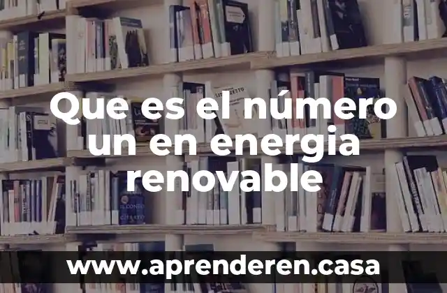 Que es el número un en energia renovable