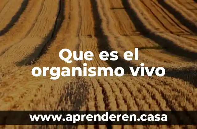 Que es el organismo vivo
