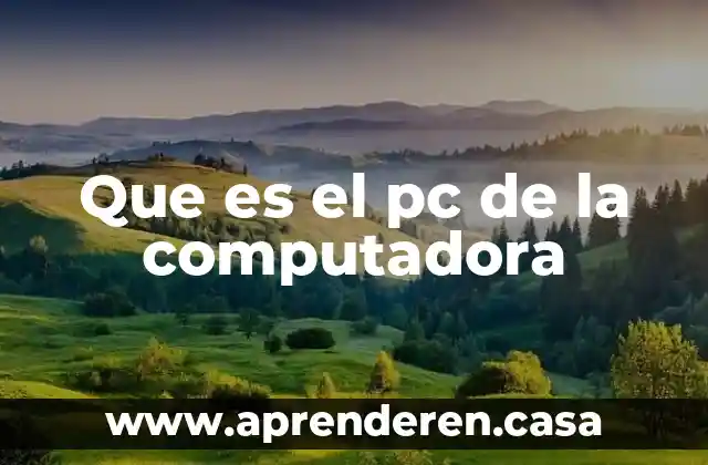 Que es el pc de la computadora