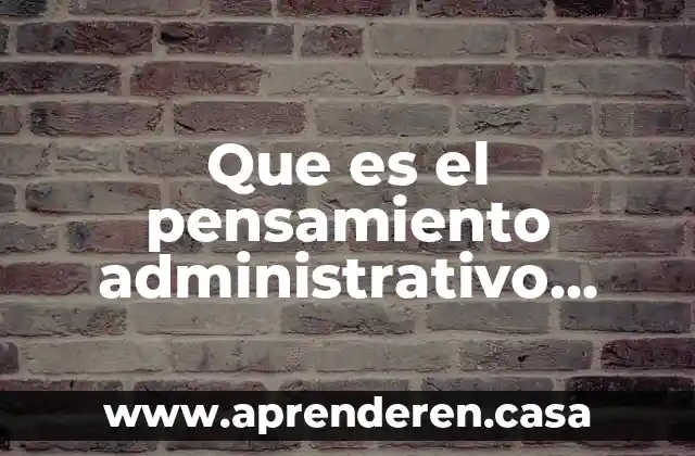 Que es el pensamiento administrativo yahoo