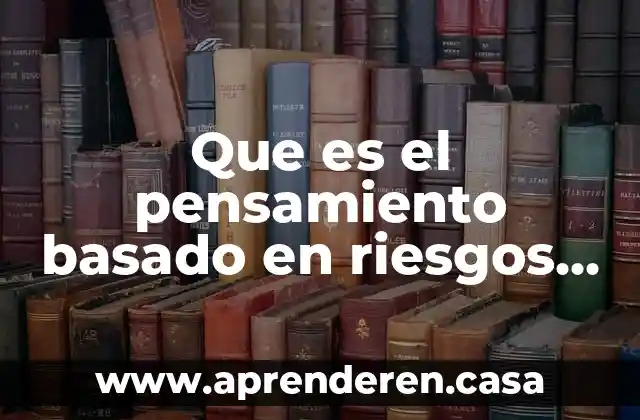 Que es el pensamiento basado en riesgos significa