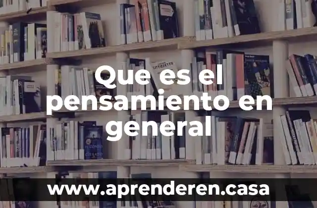 Que es el pensamiento en general