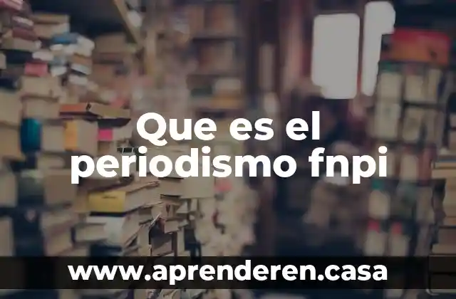 Qué es un corresponsal en periodismo 7 Que es el periodismo fnpi