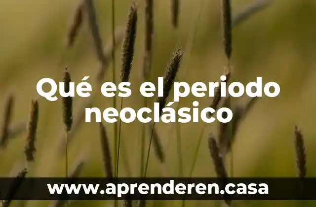 Qué es el periodo neoclásico