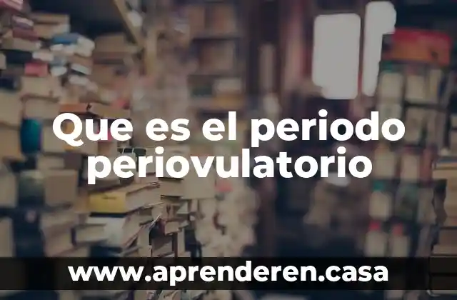 Que es el periodo periovulatorio