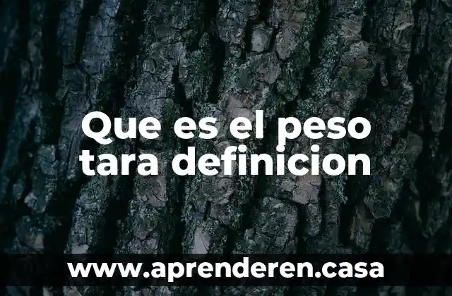 Que es el peso tara definicion