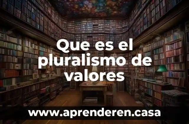 Que es valores y un ejemplo 5 Que es el pluralismo de valores