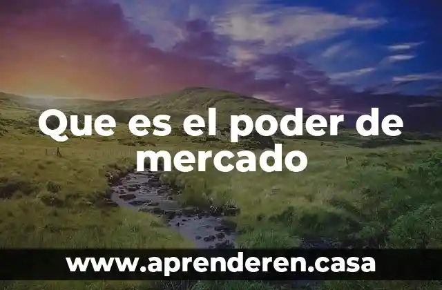 Que es el poder de mercado