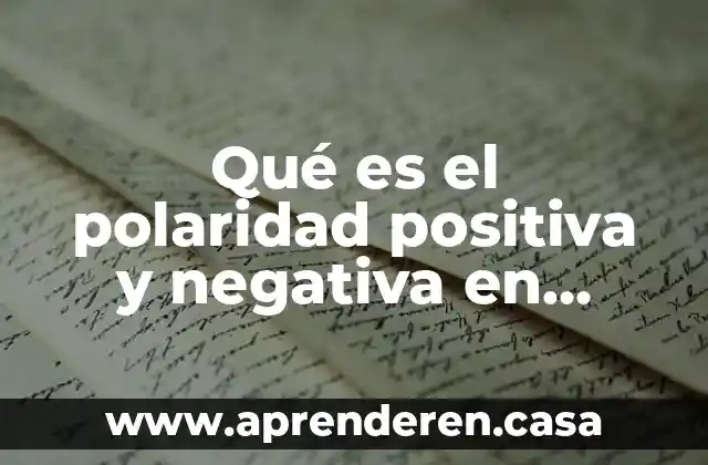 En fisica que es eficacia 5 Qué es el polaridad positiva y negativa en física