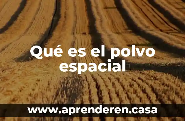 Qué es el polvo espacial