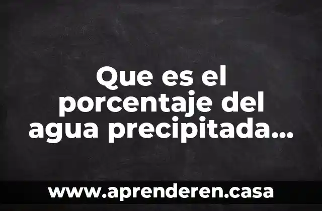 Proporción que es aplicada cuando calculamos un porcentaje 3 Que es el porcentaje del agua precipitada que se evapora