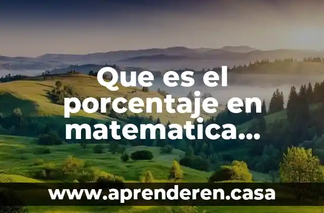 Proporción que es aplicada cuando calculamos un porcentaje 7 Que es el porcentaje en matematica financiera