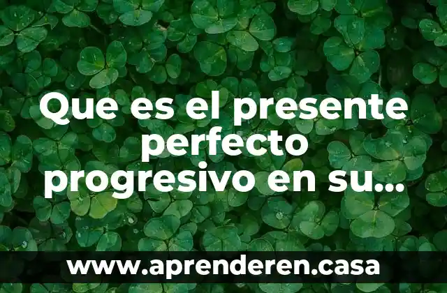 Que es el presente perfecto progresivo en su forma afirmativa