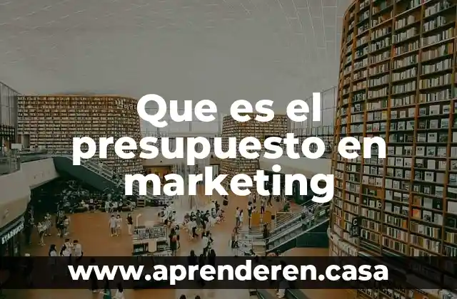Que es empresa varios autores 6 Que es el presupuesto en marketing