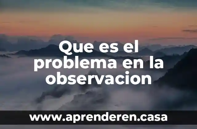 Que es el problema en la observacion