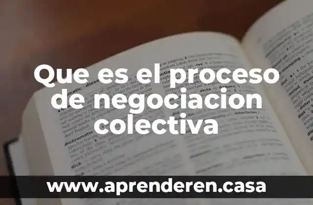 Que es el proceso de negociacion colectiva