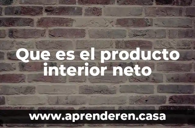 Que es el producto interior neto