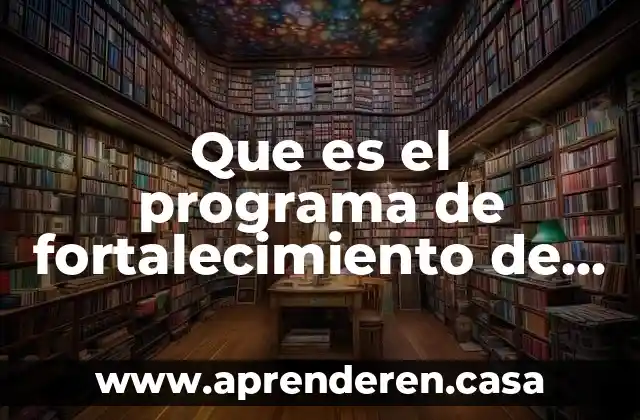 Que es el programa de fortalecimiento de la educación básica
