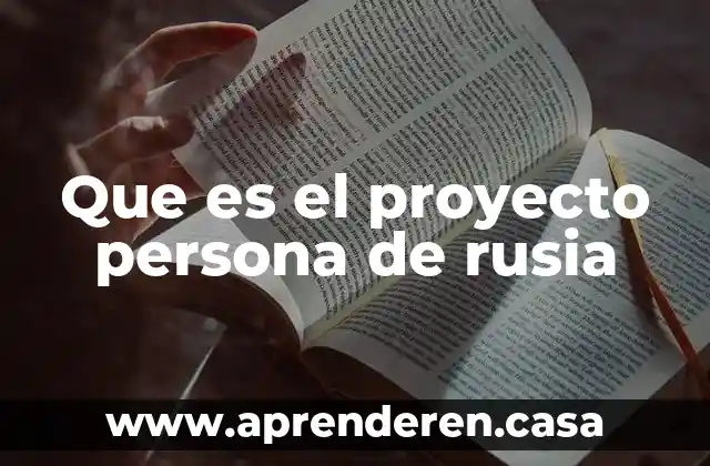 Que es el proyecto persona de rusia