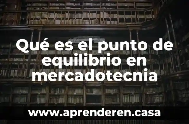 Qué es m punto en termodinámica 5 Qué es el punto de equilibrio en mercadotecnia