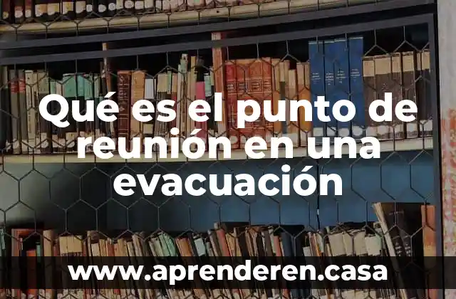 Qué es el punto de reunión en una evacuación