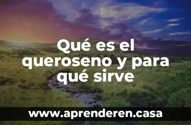 Qué es el queroseno y para qué sirve