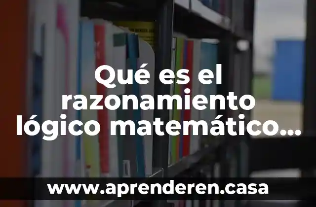 Qué es el razonamiento lógico matemático según Piaget