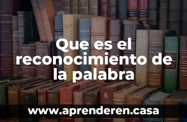 Que es un reconocimiento inicial de obra 4 Que es el reconocimiento de la palabra