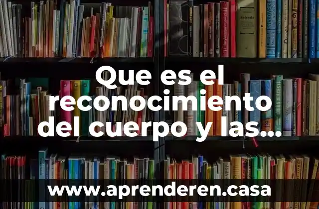 Que es un reconocimiento inicial de obra 5 Que es el reconocimiento del cuerpo y las posibilidades motrices