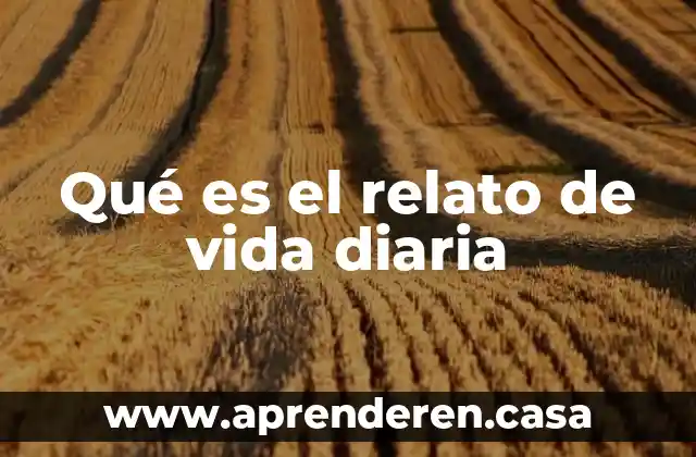 Qué es el relato de vida diaria